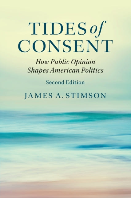 Tides of Consent How Public Opinion Shapes American Politics