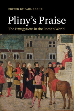 Plinys Praise The Panegyricus in the Roman World