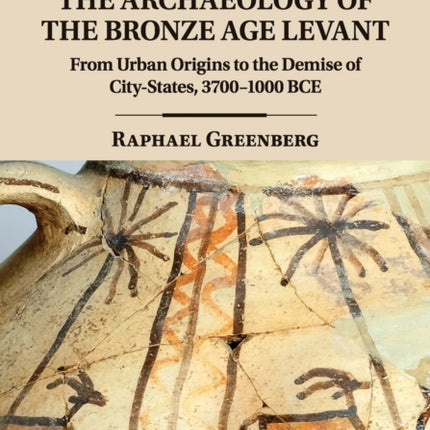 The Archaeology of the Bronze Age Levant