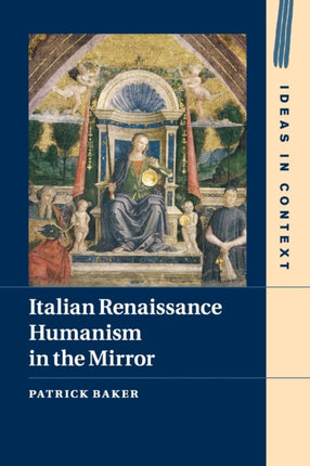 Italian Renaissance Humanism in the Mirror 14 Ideas in Context Series Number 14