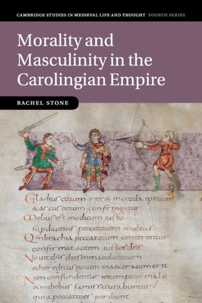 Morality and Masculinity in the Carolingian Empire 81 Cambridge Studies in Medieval Life and Thought Fourth Series Series Number 81