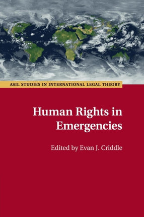Human Rights in Emergencies ASIL Studies in International Legal Theory