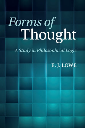 Forms of Thought A Study in Philosophical Logic