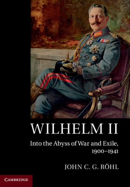 Wilhelm II: Into the Abyss of War and Exile, 1900–1941