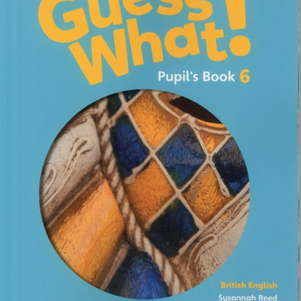 Guess What! Level 6 Pupil's Book British English