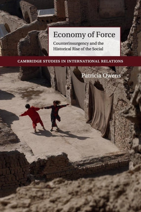 Economy of Force Counterinsurgency and the Historical Rise of the Social 139 Cambridge Studies in International Relations Series Number 139