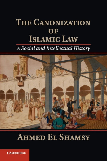 The Canonization of Islamic Law A Social and