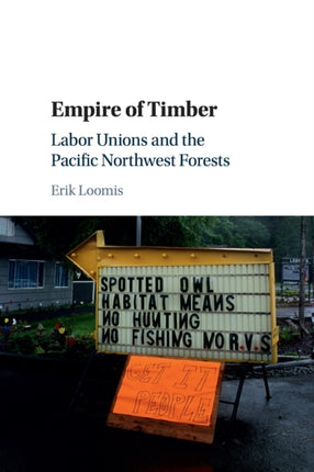 Empire of Timber Labor Unions and the Pacific Northwest Forests Studies in Environment and History