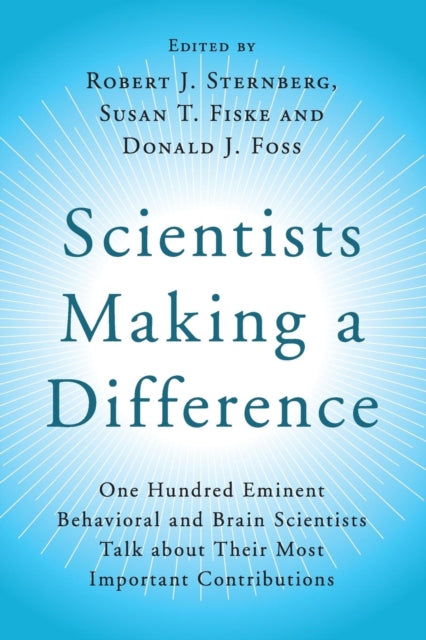 Scientists Making a Difference One Hundred Eminent Behavioral and Brain Scientists Talk about Their Most Important Contributions