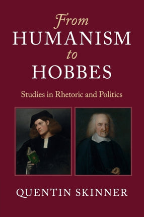 From Humanism to Hobbes: Studies in Rhetoric and Politics