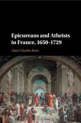 Epicureans and Atheists in France 16501729