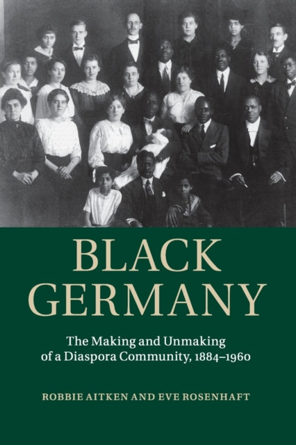 Black Germany The Making and Unmaking of a Diaspora Community 18841960