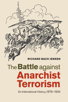The Battle against Anarchist Terrorism An International History 18781934