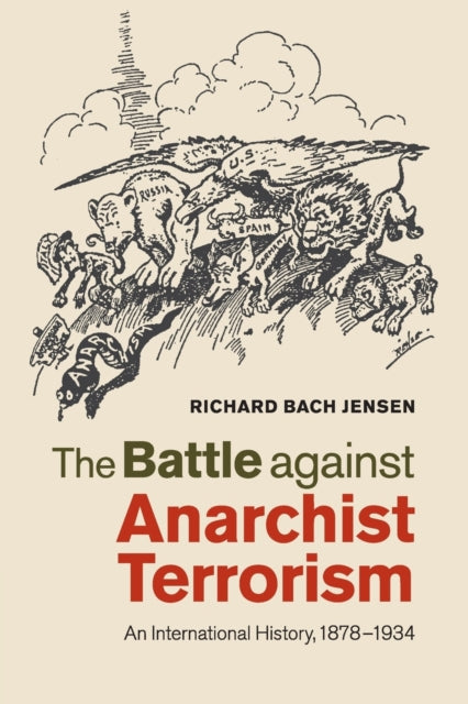 The Battle against Anarchist Terrorism An International History 18781934