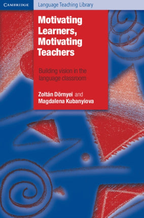 Motivating Learners Motivating Teachers Building Vision In The Language Classroom Cambridge Language Teaching Library