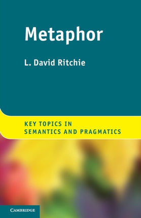 Metaphor Key Topics in Semantics and Pragmatics