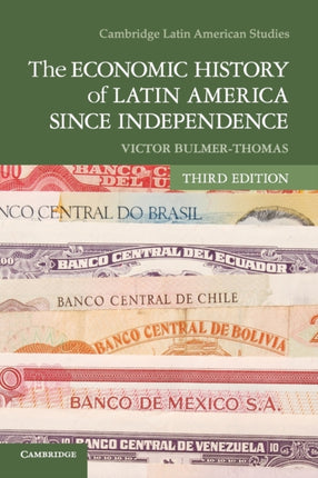 The Economic History of Latin America since Independence 98 Cambridge Latin American Studies Series Number 98