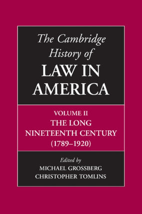 The Cambridge History of Law in America The Long Nineteenth Century 17891920 Volume 2