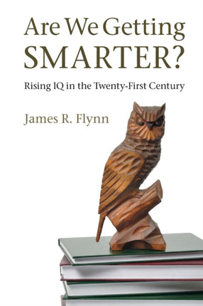 Are We Getting Smarter Rising IQ in the TwentyFirst Century