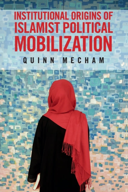Institutional Origins of Islamist Political
