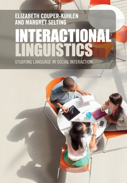 Interactional Linguistics: Studying Language in Social Interaction