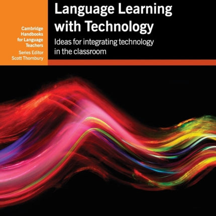 Language Learning with Technology Ideas for Integrating Technology in the Classroom Cambridge Handbooks for Language Teachers