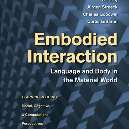 Embodied Interaction Language And Body In The Material World Learning in Doing Social Cognitive and Computational Perspectives