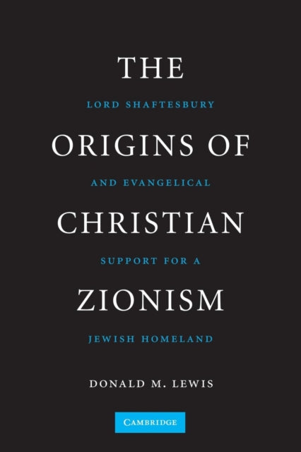 The Origins of Christian Zionism Lord Shaftesbury And Evangelical Support For A Jewish Homeland