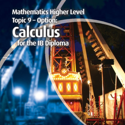 Mathematics Higher Level for the IB Diploma Option Topic 9 Calculus