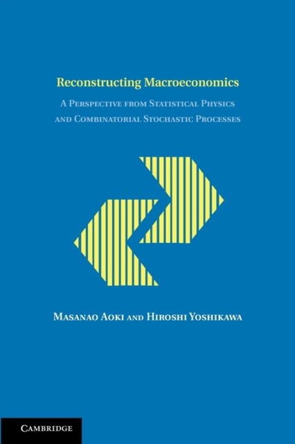 Reconstructing Macroeconomics A Perspective from Statistical Physics and Combinatorial Stochastic Processes JapanUS Center UFJ Bank Monographs on International Financial Markets