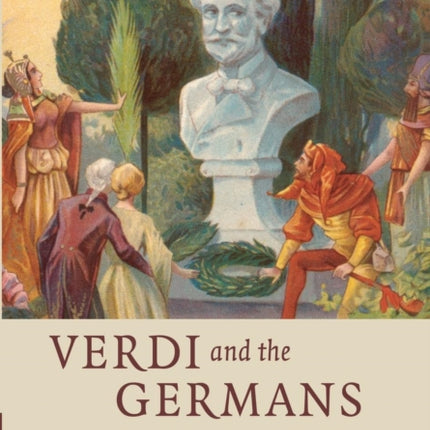 Verdi and the Germans From Unification To The Third Reich 26 New Perspectives in Music History and Criticism Series Number 26