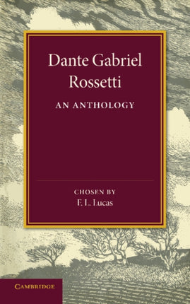 Dante Gabriel Rossetti An Anthology