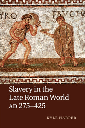 Slavery in the Late Roman World AD 275425
