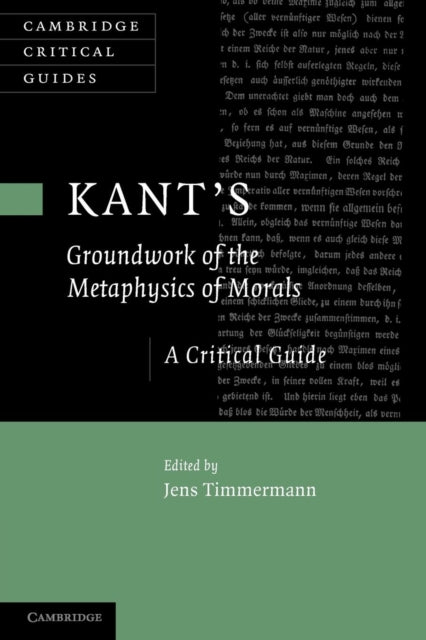 Kants Groundwork of the Metaphysics of Morals A Critical Guide Cambridge Critical Guides