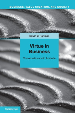 Virtue in Business Conversations with Aristotle Business Value Creation and Society