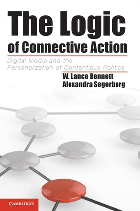 The Logic of Connective Action Digital Media And The Personalization Of Contentious Politics Cambridge Studies in Contentious Politics