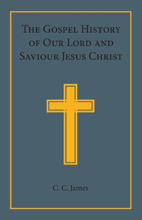 The Gospel History of our Lord and Saviour Jesus Christ In A Connected Narrative In The Words Of The Revised Version