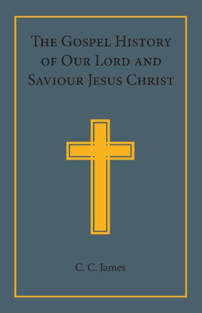 The Gospel History of our Lord and Saviour Jesus Christ In A Connected Narrative In The Words Of The Revised Version