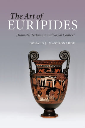 The Art of Euripides Dramatic Technique And Social Context