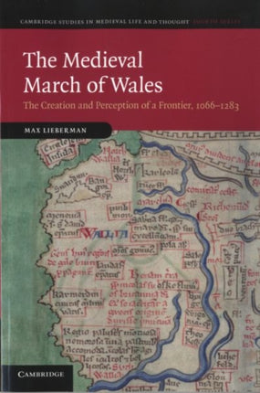 The Medieval March of Wales The Creation and Perception of a Frontier 10661283 78 Cambridge Studies in Medieval Life and Thought Fourth Series Series Number 78