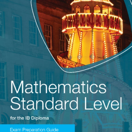 Mathematics Standard Level for the IB Diploma Exam Preparation Guide