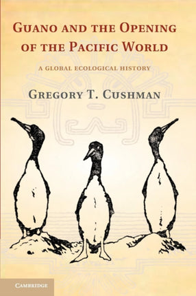 Guano and the Opening of the Pacific World A Global Ecological History Studies in Environment and History