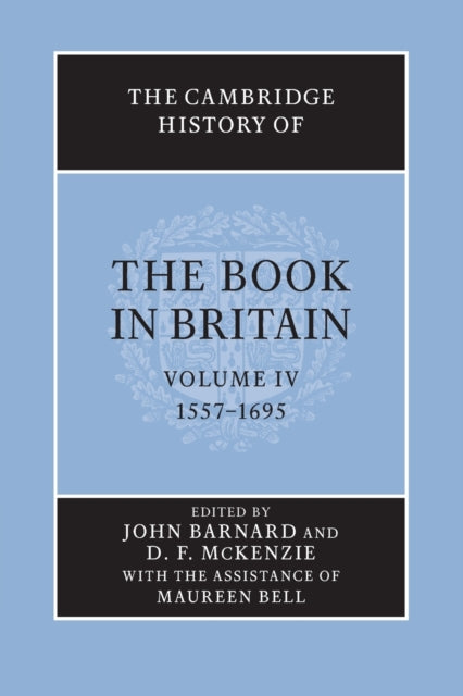 The Cambridge History of the Book in Britain Volume 4 15571695