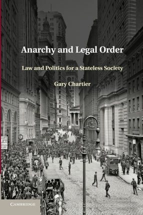 Anarchy and Legal Order Law And Politics For A Stateless Society