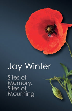 Sites of Memory Sites of Mourning The Great War In European Cultural History Canto Classics