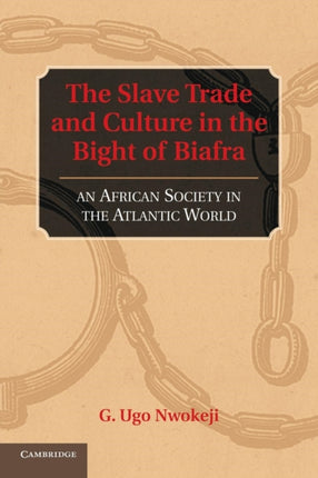 The Slave Trade and Culture in the Bight of Biafra An African Society In The Atlantic World