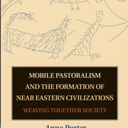 Mobile Pastoralism and the Formation of Near Eastern Civilizations Weaving Together Society