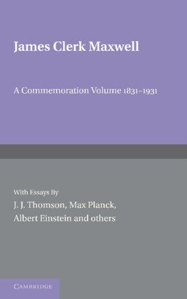 James Clerk Maxwell A Commemoration Volume 18311931