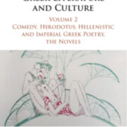 Essays on Ancient Greek Literature and Culture Volume 2 Comedy Herodotus Hellenistic and Imperial Greek Poetry the Novels