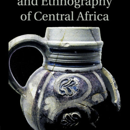 The Archaeology and Ethnography of Central Africa